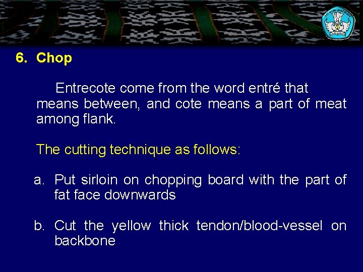 6. Chop Entrecote come from the word entré that means between, and cote means