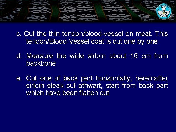 c. Cut the thin tendon/blood-vessel on meat. This tendon/Blood-Vessel coat is cut one by