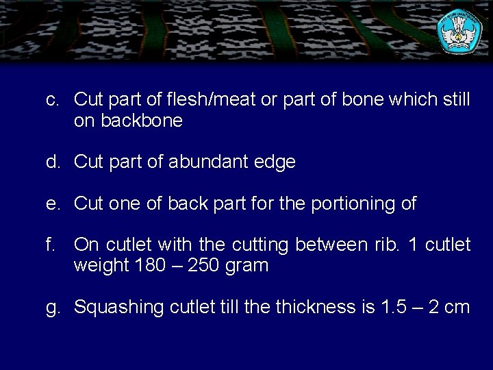 c. Cut part of flesh/meat or part of bone which still on backbone d.