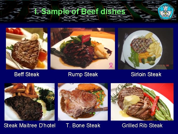 I. Sample of Beef dishes Beff Steak Maitree D’hotel Rump Steak T. Bone Steak