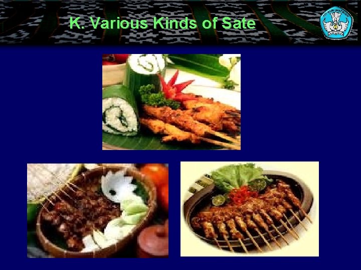 K. Various Kinds of Sate 