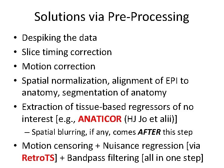 Solutions via Pre-Processing Despiking the data Slice timing correction Motion correction Spatial normalization, alignment