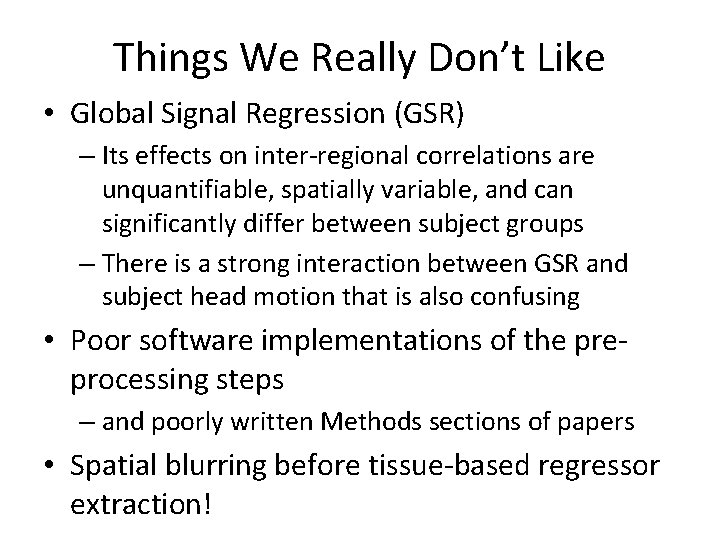 Things We Really Don’t Like • Global Signal Regression (GSR) – Its effects on