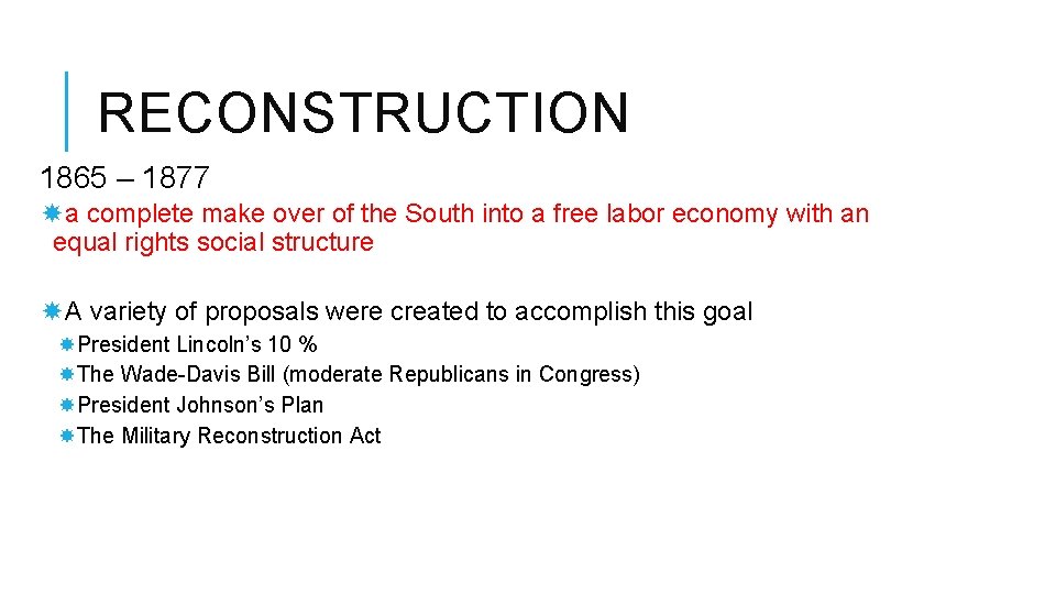 RECONSTRUCTION 1865 – 1877 a complete make over of the South into a free