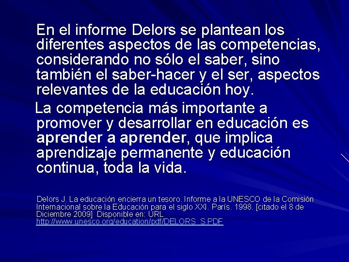 En el informe Delors se plantean los diferentes aspectos de las competencias, considerando no