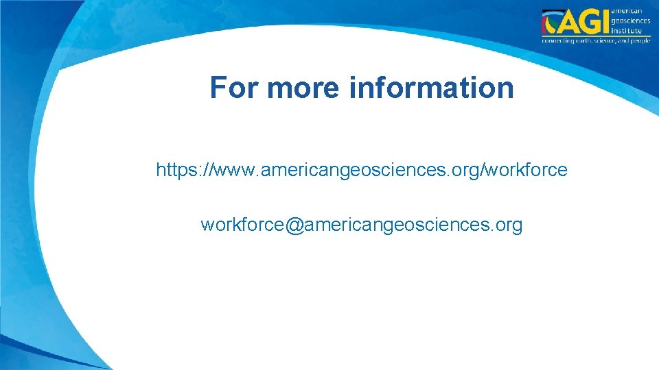 For more information https: //www. americangeosciences. org/workforce@americangeosciences. org 