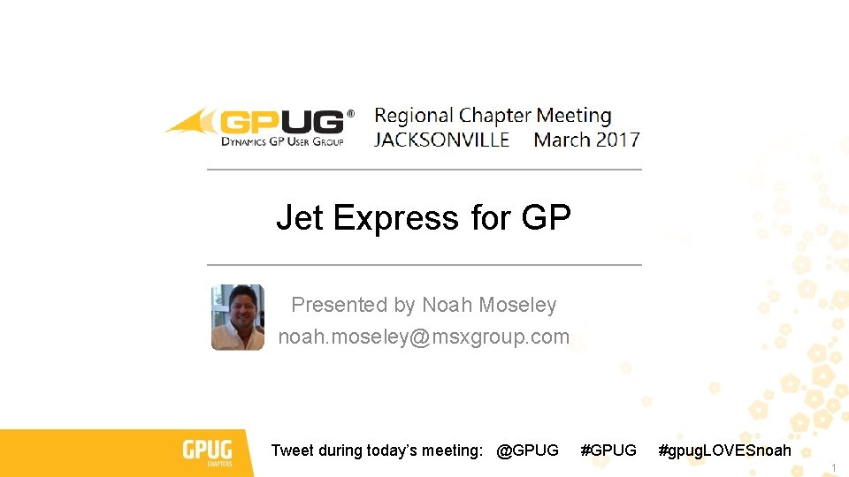 Jet Express for GP Presented by Noah Moseley noah. moseley@msxgroup. com Tweet during today’s