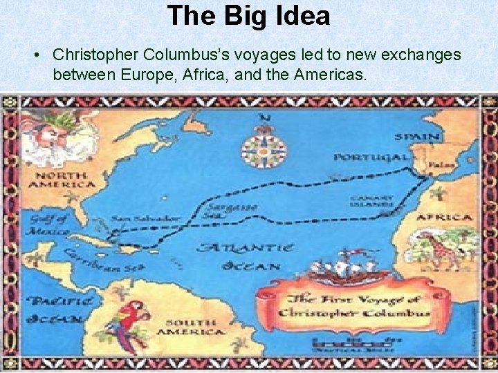 The Big Idea • Christopher Columbus’s voyages led to new exchanges between Europe, Africa,