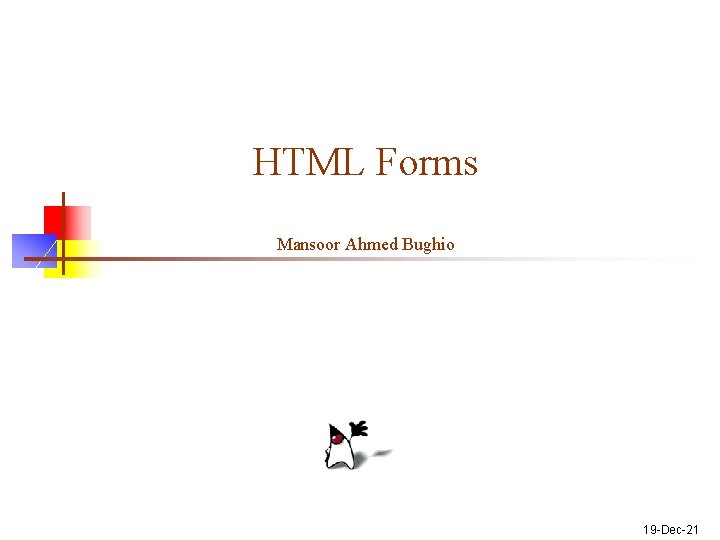 HTML Forms Mansoor Ahmed Bughio 19 -Dec-21 