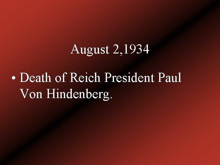 August 2, 1934 • Death of Reich President Paul Von Hindenberg. 