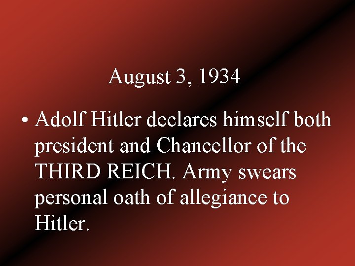 August 3, 1934 • Adolf Hitler declares himself both president and Chancellor of the