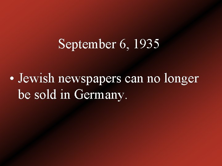 September 6, 1935 • Jewish newspapers can no longer be sold in Germany. 