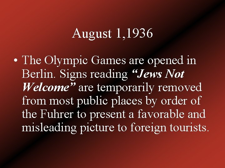 August 1, 1936 • The Olympic Games are opened in Berlin. Signs reading “Jews