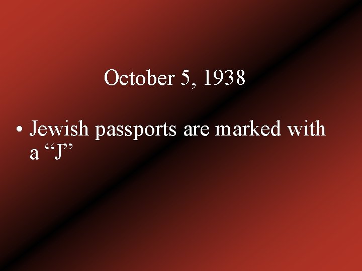 October 5, 1938 • Jewish passports are marked with a “J” 