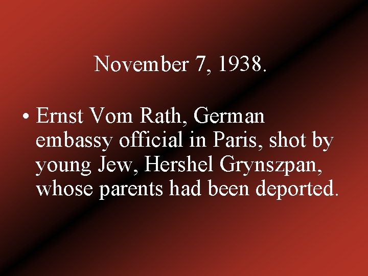 November 7, 1938. • Ernst Vom Rath, German embassy official in Paris, shot by