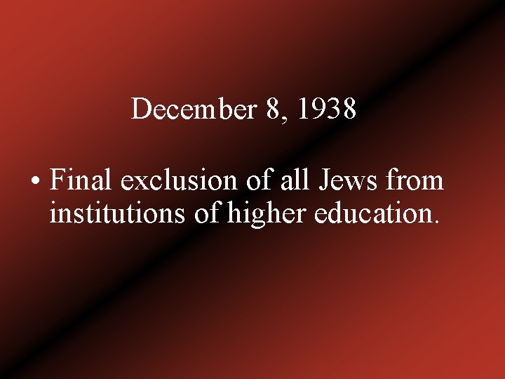 December 8, 1938 • Final exclusion of all Jews from institutions of higher education.