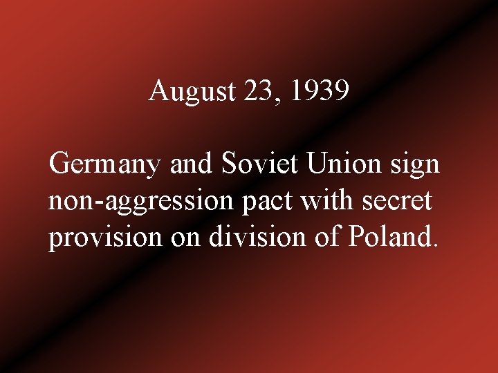 August 23, 1939 Germany and Soviet Union sign non-aggression pact with secret provision on