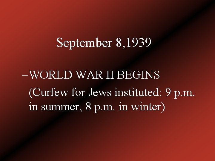 September 8, 1939 – WORLD WAR II BEGINS (Curfew for Jews instituted: 9 p.