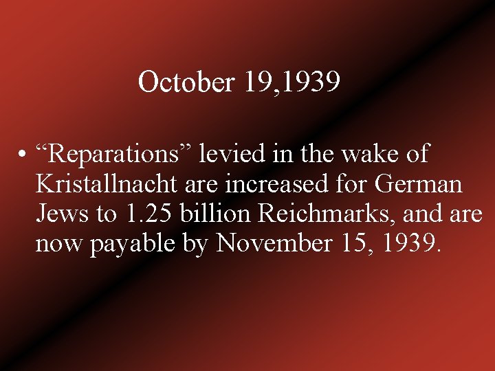 October 19, 1939 • “Reparations” levied in the wake of Kristallnacht are increased for