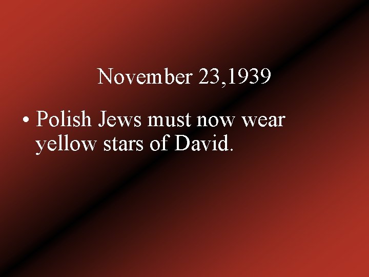 November 23, 1939 • Polish Jews must now wear yellow stars of David. 