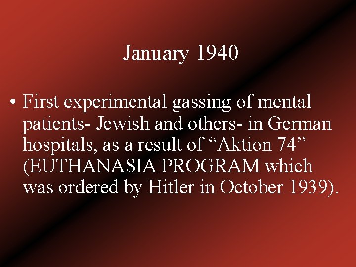 January 1940 • First experimental gassing of mental patients- Jewish and others- in German