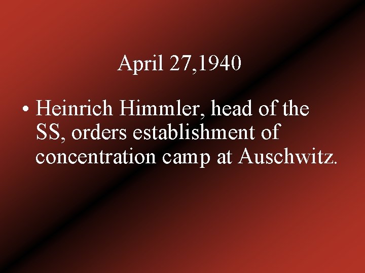 April 27, 1940 • Heinrich Himmler, head of the SS, orders establishment of concentration