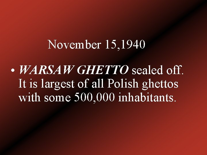 November 15, 1940 • WARSAW GHETTO sealed off. It is largest of all Polish