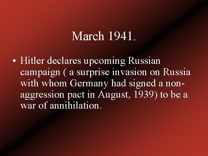 March 1941. • Hitler declares upcoming Russian campaign ( a surprise invasion on Russia