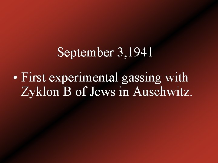 September 3, 1941 • First experimental gassing with Zyklon B of Jews in Auschwitz.