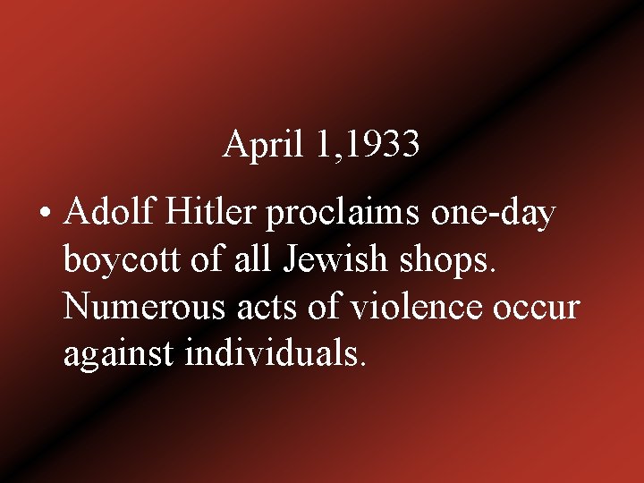 April 1, 1933 • Adolf Hitler proclaims one-day boycott of all Jewish shops. Numerous