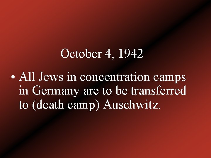 October 4, 1942 • All Jews in concentration camps in Germany are to be