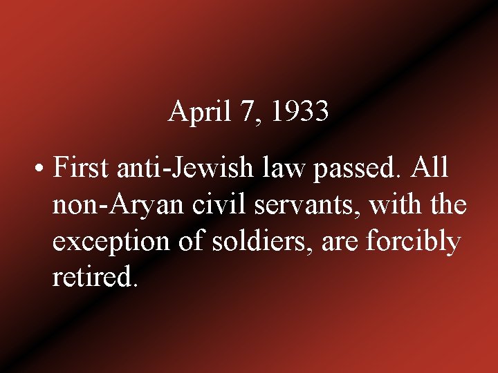 April 7, 1933 • First anti-Jewish law passed. All non-Aryan civil servants, with the