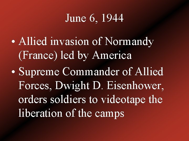 June 6, 1944 • Allied invasion of Normandy (France) led by America • Supreme