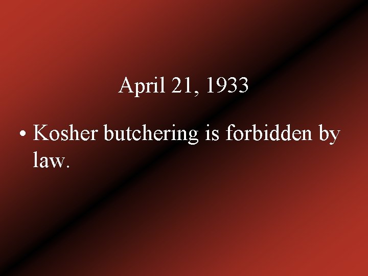 April 21, 1933 • Kosher butchering is forbidden by law. 