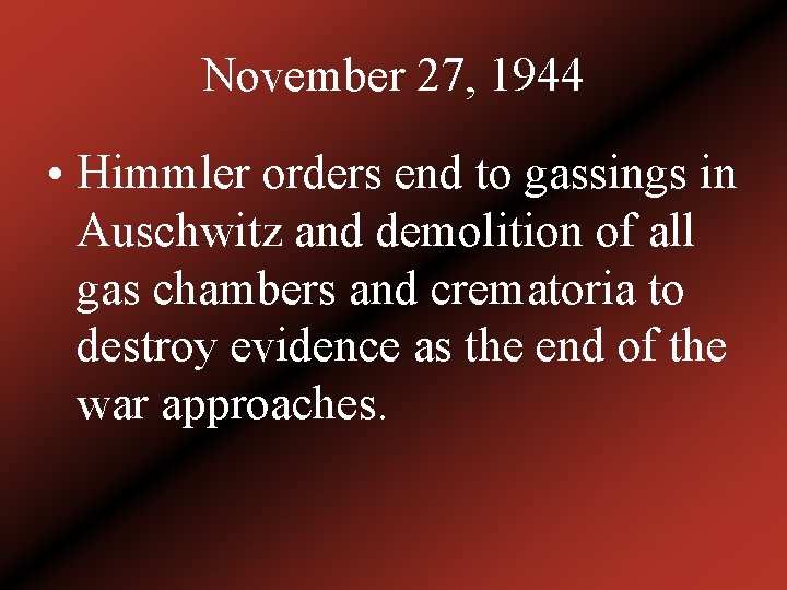 November 27, 1944 • Himmler orders end to gassings in Auschwitz and demolition of