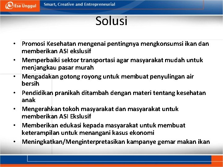 Solusi • Promosi Kesehatan mengenai pentingnya mengkonsumsi ikan dan memberikan ASI ekslusif • Memperbaiki