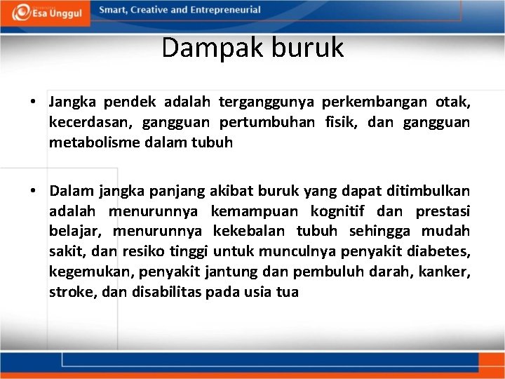 Dampak buruk • Jangka pendek adalah terganggunya perkembangan otak, kecerdasan, gangguan pertumbuhan fisik, dan