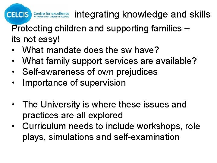 integrating knowledge and skills Protecting children and supporting families – its not easy! •