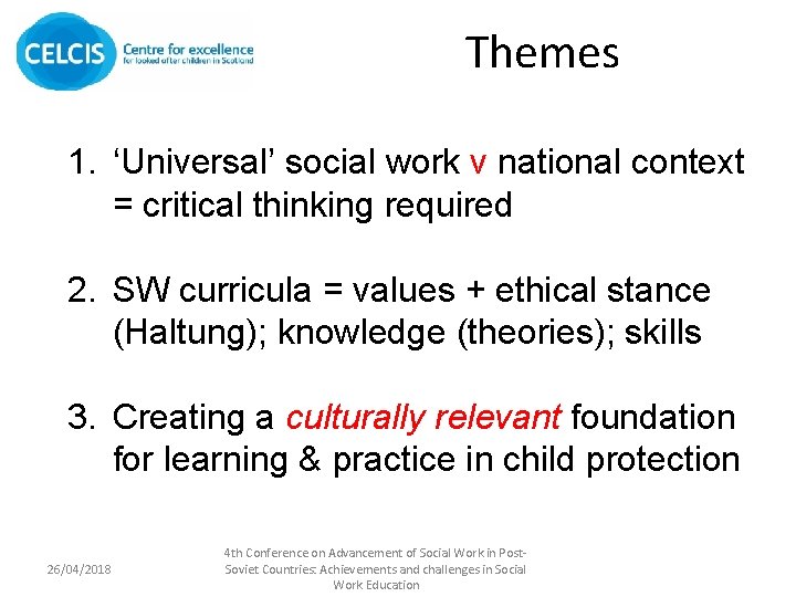 Themes 1. ‘Universal’ social work v national context = critical thinking required 2. SW