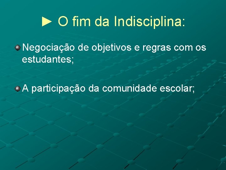 ► O fim da Indisciplina: Negociação de objetivos e regras com os estudantes; A