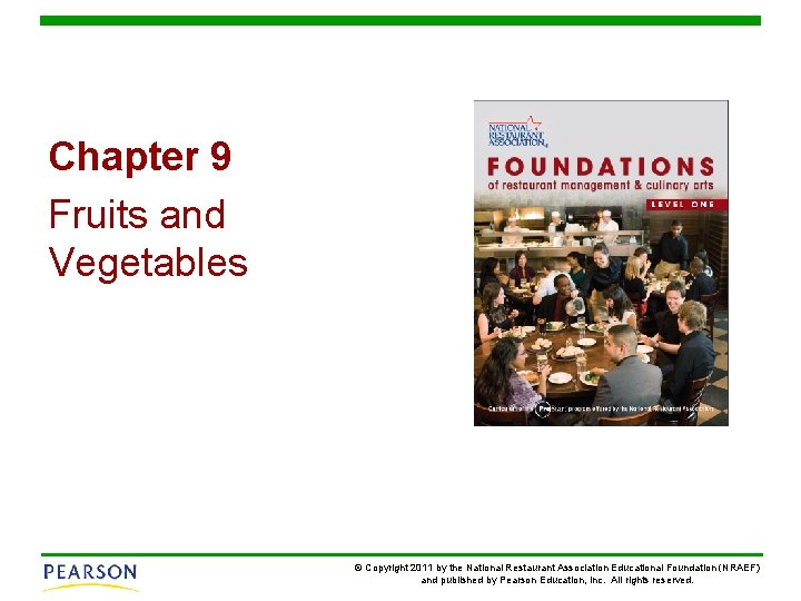Chapter 9 Fruits and Vegetables © Copyright 2011 by the National Restaurant Association Educational
