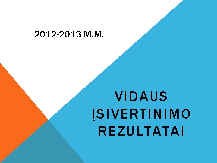 2012 -2013 M. M. VIDAUS ĮSIVERTINIMO REZULTATAI 
