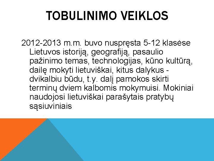 TOBULINIMO VEIKLOS 2012 -2013 m. m. buvo nuspręsta 5 -12 klasėse Lietuvos istoriją, geografiją,