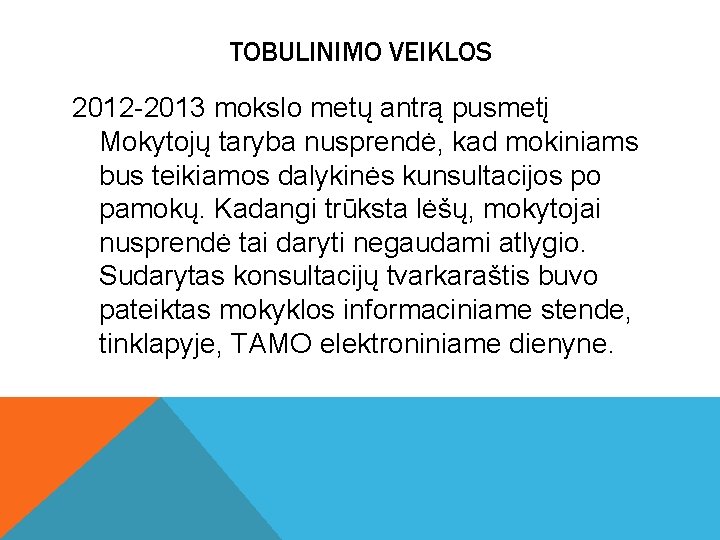 TOBULINIMO VEIKLOS 2012 -2013 mokslo metų antrą pusmetį Mokytojų taryba nusprendė, kad mokiniams bus