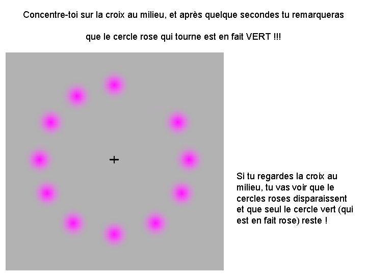 Concentre-toi sur la croix au milieu, et après quelque secondes tu remarqueras que le