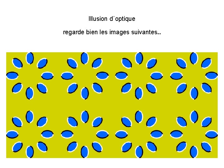 Illusion d´optique regarde bien les images suivantes. . 