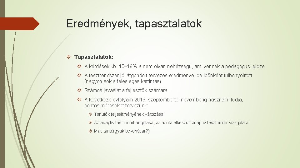 Eredmények, tapasztalatok Tapasztalatok: A kérdések kb. 15– 18%-a nem olyan nehézségű, amilyennek a pedagógus