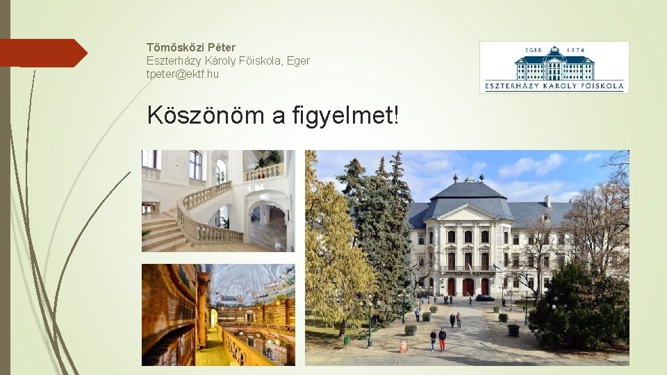 Tömösközi Péter Eszterházy Károly Főiskola, Eger tpeter@ektf. hu Köszönöm a figyelmet! 