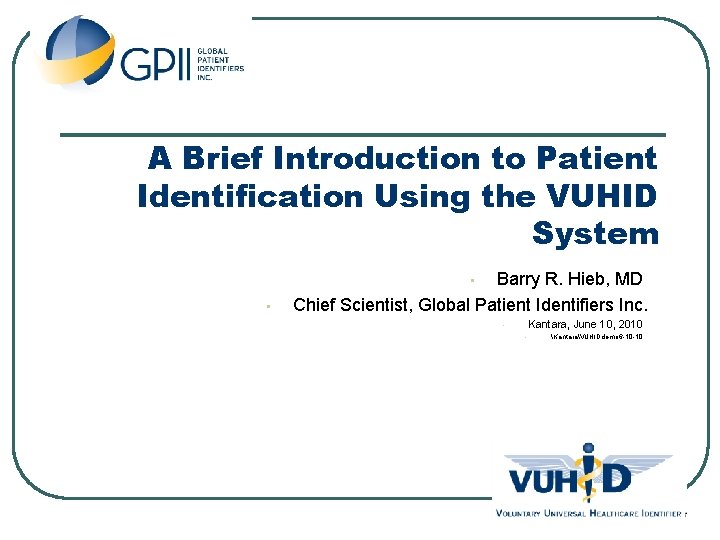A Brief Introduction to Patient Identification Using the VUHID System Barry R. Hieb, MD