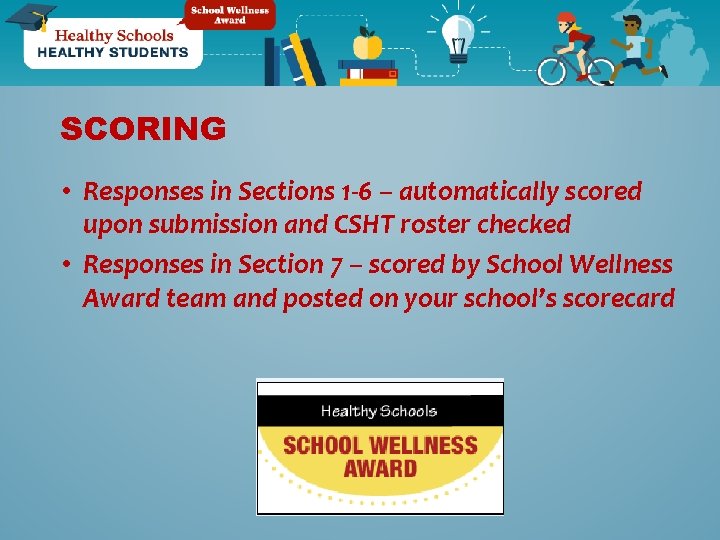 SCORING • Responses in Sections 1 -6 – automatically scored upon submission and CSHT